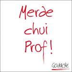 Merde chui prof !